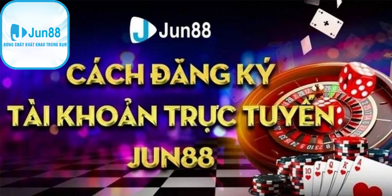 Đăng ký Jun88 và những điều lưu ý